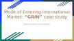 Presentations 'Mode of Entering International Market: “GRIN” case study', 1.
