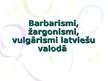 Presentations 'Barbarismi, žargonismi, vulgārismi latviešu valodā', 1.
