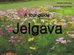 Presentations 'A Tour Guide. Jelgava', 1.