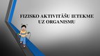 Presentations 'Fizisko aktivitāšu ietekme uz organismu', 1.