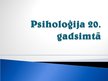 Presentations 'Psiholoģija 20.gadsimtā', 1.