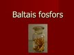 Presentations 'Baltais fosfors', 1.