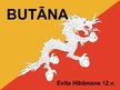 Presentations 'Butāna', 1.