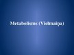 Presentations 'Metabolisms (vielmaiņa)', 1.