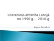 Presentations 'Literatūras attīstība Latvijā no 1990.gada līdz 2010.gadam', 1.