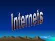 Presentations 'Internets', 1.