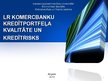 Presentations 'Latvijas Republikas komercbanku kredītportfeļa kvalitāte un kredītrisks', 1.