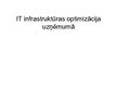 Presentations 'IT infrastruktūras optimizācija uzņēmumā', 1.