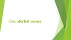 Presentations 'Counterfeit Money', 1.