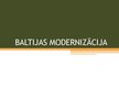 Presentations 'Baltijas modernizācija', 1.