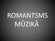 Presentations 'Romantisms mūzikā 19.gadsimtā', 1.