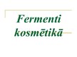 Presentations 'Fermenti kosmētikā', 1.