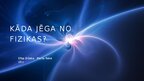 Presentations 'Kāda jēga no fizikas?', 1.