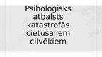 Presentations 'Psiholoģisks atbalsts katastrofās cietušajiem cilvēkiem', 1.