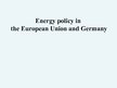 Presentations 'Energy Policy in the European Union and Germany', 1.
