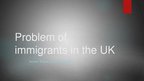 Presentations 'Problem of Immigrants in the UK', 1.
