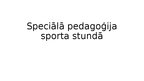 Presentations 'Speciālā pedagoģija sporta stundā', 1.