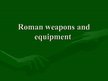 Presentations 'Roman Weapons and Equipment', 1.