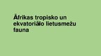 Presentations 'Āfrikas tropisko un ekvatoriālo lietusmežu fauna', 1.