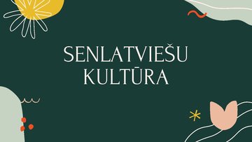 Presentations 'Senlatviešu kultūra', 1.