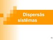 Presentations 'Dispersās sistēmas', 1.