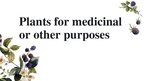 Presentations 'Plants for Medicinal or Other Purposes', 1.