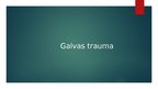 Presentations 'Galvas trauma', 1.
