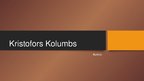 Presentations 'Kristofors Kolumbs', 1.