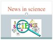 Presentations 'News in Science', 1.