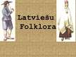Presentations 'Latviešu folklora', 1.