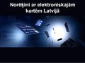 Presentations 'Norēķini ar elektroniskajām kartēm Latvijā', 1.
