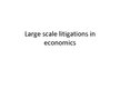 Presentations 'Large Scale Litigations in Economics', 1.