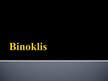 Presentations 'Binoklis', 1.