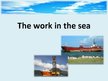 Presentations 'The Work in the Sea', 1.