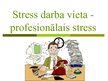 Presentations 'Stress darba vietā - profesionālais stress', 1.
