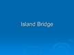 Presentations 'Island Bridge', 1.