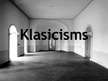 Presentations 'Klasicisms', 1.