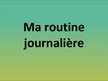 Presentations 'Ma routine journalière', 1.