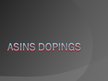 Presentations 'Asins dopings', 1.