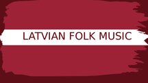 Presentations 'Latvian folk music', 1.