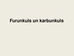 Presentations 'Furunkuls un karbunkuls', 1.