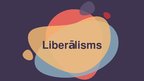 Presentations 'Liberālisms', 1.