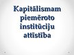 Research Papers 'Kapitālismam piemēroto institūciju attīstība', 10.