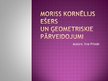 Presentations 'Moriss Kornēlijs Ešers un ģeometriskie pārveidojumi', 1.