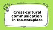 Presentations 'Cross-cultural communication in the workplace', 1.