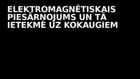 Presentations 'Elektromagnētiskais piesārņojums un tā ietekme uz kokaugiem', 1.