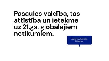 Presentations 'Pasaules valdība, tās attīstība un ietekme uz 21.gadsimta globālajiem notikumiem', 1.