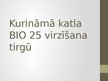 Presentations 'Kurināmā katla BIO 25 virzīšanas pasākumi tirgū', 1.
