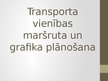 Presentations 'Transporta vienības maršruta un grafika plānošana', 1.
