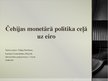 Presentations 'Monetārā politika Čehijā', 1.